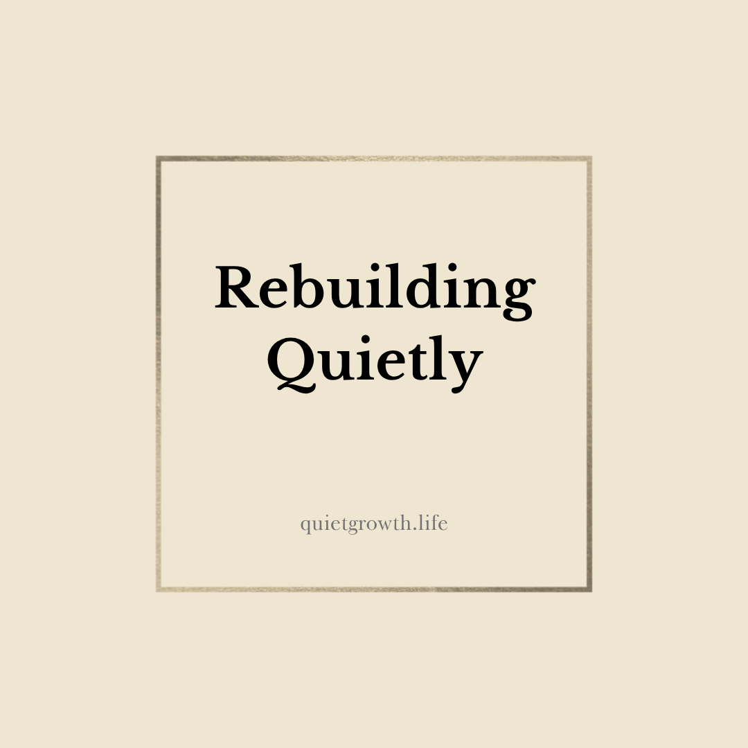 Rebuilding Quietly - A Quiet Guide to Starting Again